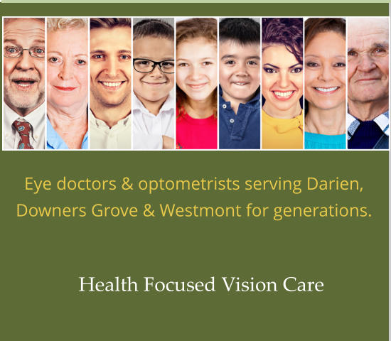 Eye doctors & optometrists serving Darien, Downers Grove & Westmont for generations. Health Focused Vision Care